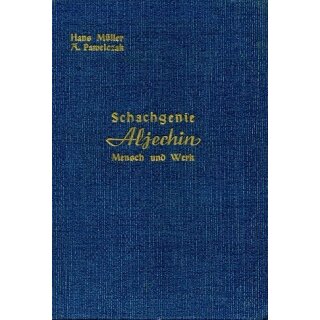 Hans Müller: Schachgenie Aljechin - Mensch und Werk