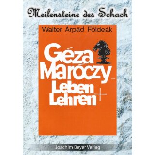 Walter Arpad F&ouml;ldeak: Geza Maroczy - Leben und Lehren 
