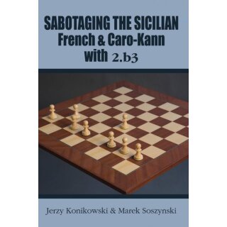 Jerzy Konikowski, Marek Soszynski: Sabotaging the Sicilian, French and Caro-Kann Defenses with 2.b3