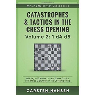 Catastrophes & Tactics in the Chess Opening - Volume 3: Flank Openings:  Winning in 15 Moves or Less: Chess Tactics, Brilliancies & Blunders in the Chess  Opening (Winning Quickly at Chess): Hansen