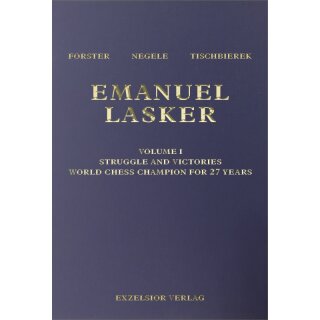 Richard Forster, Michael Negele, Raj Tischbierek:  Emanuel Lasker - Vol. 1: Struggle and Victories.