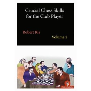 Robert Ris: Crucial Chess Skills for the Club Player - Vol. 2