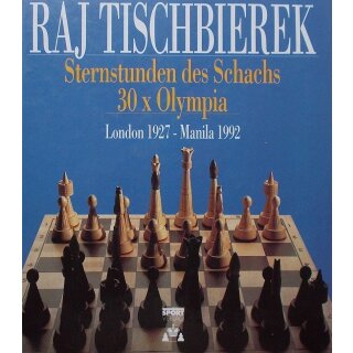 Raj Tischbierek: Sternstunden des Schachs 30 x Olympia