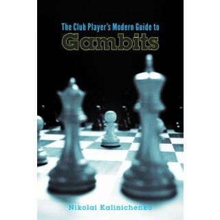 Nikolai Kalinitschenko: The Club Player´s Modern Guide to Gambits