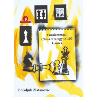 Boroljub Zlatanovic: Fundamental Chess Strategy in 100 Games