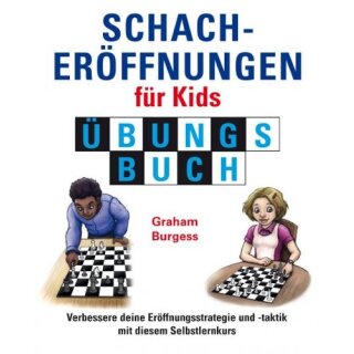 Graham Burgess: Schacher&ouml;ffnungen f&uuml;r Kids - &Uuml;bungsbuch