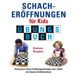 Graham Burgess: Schacheröffnungen für Kids - Übungsbuch