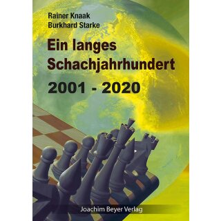 Rainer Knaak, Burkhard Starke: Ein langes Schachjahrhundert 2001 - 2020