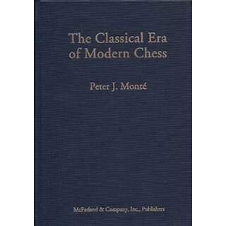 Peter J. Monte: The Classical Era of Modern Chess