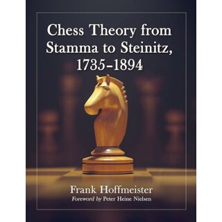 Dr. Frank Hoffmeister: Chess Theory from Stamma to Steinitz 1735 - 1894