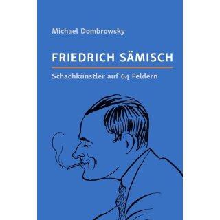 Michael Dombrowsky: Friedrich S&auml;misch - Schachk&uuml;nstler auf 64 Feldern
