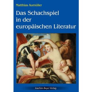 Matthias Aum&uuml;ller: Das Schachspiel in der europ&auml;ischen Literatur