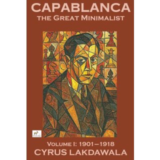 Cyrus Lakdawala: Capablanca the Great Minimalist - Vol. 1