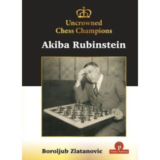 Boroljub Zlatanovic: Uncrowned Chess Champions: Akiba Rubinstein